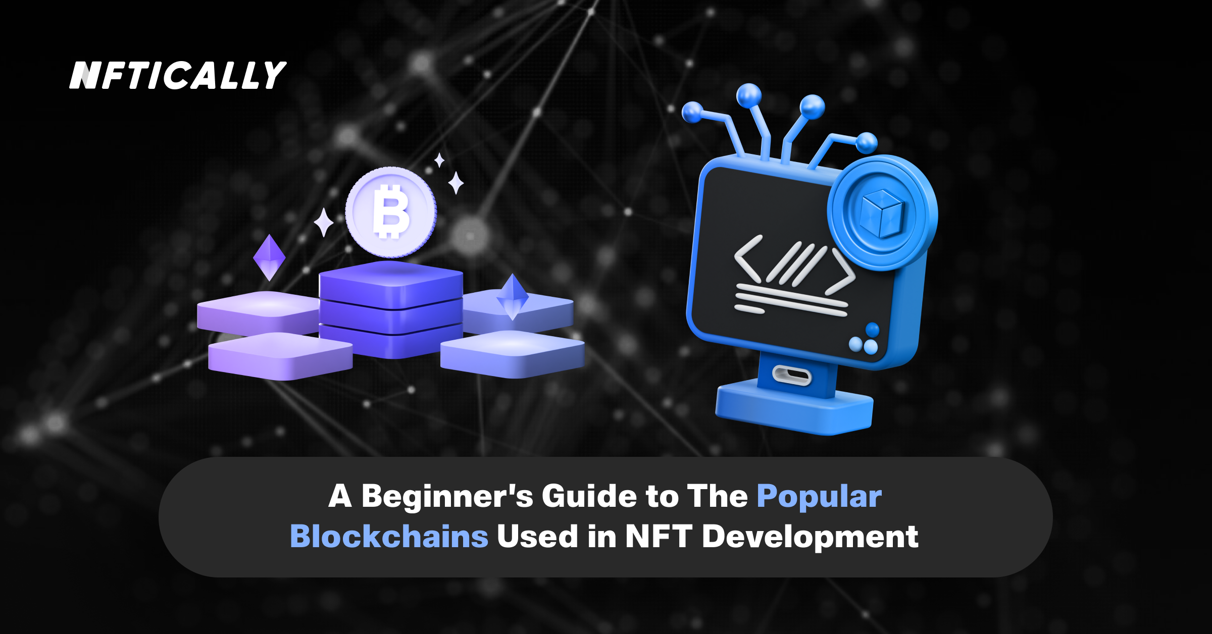 A Beginner?s Guide to The Popular Blockchains Used in NFT Development